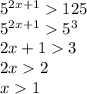 5^{2x+1}125 \\ 5^{2x+1}5^3 \\ 2x+13 \\ 2x2 \\ x1