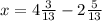 x= 4 \frac{3}{13} - 2 \frac{5}{13}