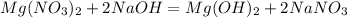 Mg(NO_3)_2+2NaOH = Mg(OH)_2+2NaNO_3