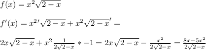 f(x)=x^2\sqrt{2-x} \\\\&#10;f'(x)=x^2'\sqrt{2-x}+x^2\sqrt{2-x}'=\\\\&#10;2x\sqrt{2-x}+x^2\frac{1}{2\sqrt{2-x}}*-1=2x\sqrt{2-x}-\frac{x^2}{2\sqrt{2-x}} = \frac{8x-5x^2}{2\sqrt{2-x}}