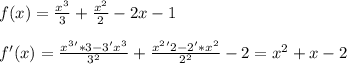 f(x)=\frac{x^3}{3}+\frac{x^2}{2}-2x-1\\\\&#10;f'(x)=\frac{x^3'*3-3'x^3}{3^2}+\frac{x^2'2-2'*x^2}{2^2}-2=x^2+x-2