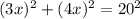 ( 3x)^{2} + ( 4x)^{2} = 20^{2}