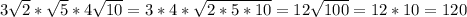 3 \sqrt{2} * \sqrt{5} *4 \sqrt{10}=3*4* \sqrt{2*5*10}=12 \sqrt{100} =12*10=120