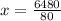 x= \frac{6480}{80}