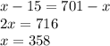 x-15=701-x\\2x=716\\x=358