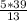 \frac{5 * 39}{13}