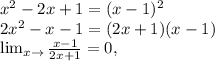 x^{2} -2x+1= (x-1)^{2} \\ &#10;2x^{2}-x-1=(2x+1)(x-1) \\ &#10; \lim_{x \to \1} \frac{x-1}{2x+1} =0,