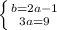 \left \{ {{b=2a-1} \atop {3a=9}} \right.