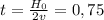 t=\frac{H_0}{2v}=0,75