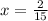 x= \frac{2}{15}