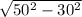 \sqrt{50^{2}- 30^{2} }