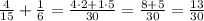 \frac4{15}+\frac16=\frac{4\cdot2+1\cdot5}{30}=\frac{8+5}{30}=\frac{13}{30}