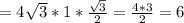 =4 \sqrt{3} *1* \frac{ \sqrt{3} }{2} = \frac{4*3}{2}=6