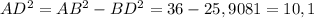 AD^{2} = AB^{2} - BD^{2} =36-25,9081=10,1