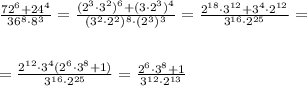 \frac{72^6+24^4}{36^8\cdot 8^3}=\frac{(2^3\cdot 3^2)^6+(3\cdot 2^3)^4}{(3^2\cdot 2^2)^8\cdot (2^3)^3}=\frac{2^{18}\cdot 3^{12}+3^4\cdot 2^{12}}{3^{16}\cdot 2^{25}}=\\\\\\=\frac{2^{12}\cdot 3^4(2^6\cdot 3^8+1)}{3^{16}\cdot 2^{25}}=\frac{2^6\cdot 3^8+1}{3^{12}\cdot 2^{13}}