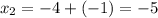 x_2=-4+(-1)=-5