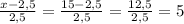 \frac{x-2,5}{2,5}= \frac{15-2,5}{2,5} = \frac{12,5}{2,5}=5