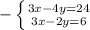 - \left \{ {{3x-4y=24} \atop {3x-2y=6}} \right.