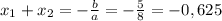 x_1+x_2=-\frac{b}{a}=-\frac{5}{8}=-0,625