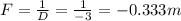 F= \frac{1}{D} = \frac{1}{-3} =-0.333m