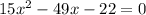 15x^2-49x-22=0