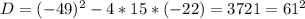 D=(-49)^2-4*15*(-22)=3721=61^2