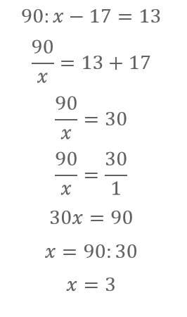 Уравнения: 90: х-17=13 85-х*5=60 дайте развернутое решение, .