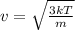 v = \sqrt{ \frac{3kT}{m} }