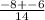 \frac{-8+-6}{14}