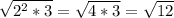 \sqrt{2^2 * 3} = \sqrt{4 * 3} = \sqrt{12}