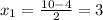 x_{1} = \frac{10-4}{2} =3