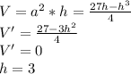 V=a^2*h=\frac{27h-h^3}{4} \\&#10; V'=\frac{27-3h^2}{4}\\&#10; V'=0 \\&#10; h=3\\&#10;