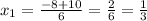 x_{1}= \frac{-8 +10}{6} = \frac{2}{6} = \frac{1}{3}