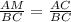 \frac{AM}{BC}=\frac{AC}{BC}\\&#10;