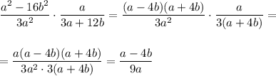 \dfrac{a^2-16b^2}{3a^2}\cdot\dfrac{a}{3a+12b}=\dfrac{(a-4b)(a+4b)}{3a^2}\cdot\dfrac{a}{3(a+4b)}=\\ \\ \\ =\dfrac{a(a-4b)(a+4b)}{3a^2\cdot 3(a+4b)}=\dfrac{a-4b}{9a}