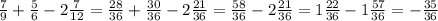 \frac{7}{9} + \frac{5}{6} -2 \frac{7}{12} = \frac{28}{36} + \frac{30}{36} -2 \frac{21}{36} = \frac{58}{36} -2 \frac{21}{36}=1 \frac{22}{36} -1 \frac{57}{36}=- \frac{35}{36} \\