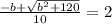 \frac{ -b+\sqrt{b^2+120} }{10}=2