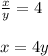 \frac{x}{y} =4 \\ \\ x=4y