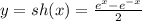 y=sh(x)=\frac{e^x-e^{-x}}{2}\\\\