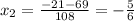 x_2= \frac{-21-69}{108}=- \frac{5}{6}