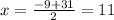 x= \frac{-9+31}{2} =11