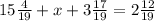 15 \frac{4}{19} +x+3 \frac{17}{19} =2 \frac{12}{19}