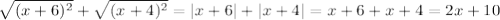 \sqrt{(x+6)^2} + \sqrt{(x+4)^2} =|x+6|+|x+4|=x+6+x+4=2x+10