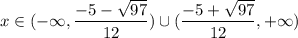 x\in(-\infty, \dfrac{-5- \sqrt{97} }{12})\cup (\dfrac{-5+ \sqrt{97}}{12},+\infty)