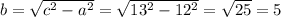 b= \sqrt{c^2-a^2} = \sqrt{13^2-12^2} = \sqrt{25} =5