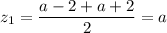 z_1=\dfrac{a-2+ a+2 }{2} = a