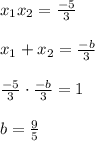 x_1x_2= \frac{-5}{3} \\&#10;\\&#10;x_1+x_2= \frac{-b}{3} \\&#10;\\&#10; \frac{-5}{3} \cdot \frac{-b}{3}=1\\\\&#10;b= \frac{9}{5}