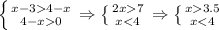 \left \{{{x-34-x} \atop {4-x0}} \right \Rightarrow \left \{ {{2x7} \atop {x3.5} \atop {x