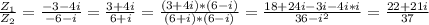 \frac{Z _{1} }{Z _{2} }= \frac{-3-4i}{-6-i}= \frac{3+4i}{6+i}= \frac{(3+4i)*(6-i)}{(6+i)*(6-i)}= \frac{18+24i-3i-4i*i}{36-i ^{2} } = \frac{22+21i}{37}