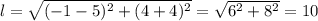 l= \sqrt{(-1-5)^{2}+(4+4)^{2}} = \sqrt{ 6^{2} + 8^{2} } =10